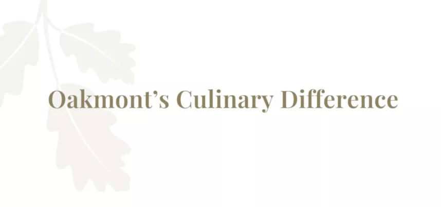 Oakmont's Culinary Difference